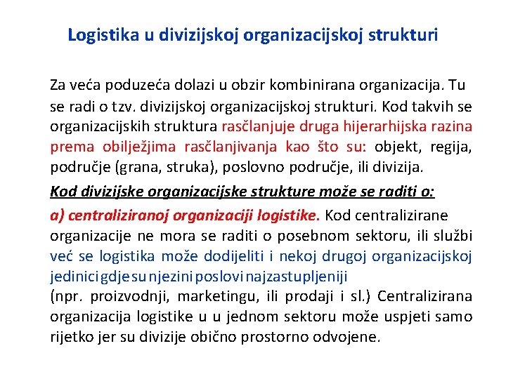 Logistika u divizijskoj organizacijskoj strukturi Za veća poduzeća dolazi u obzir kombinirana organizacija. Tu