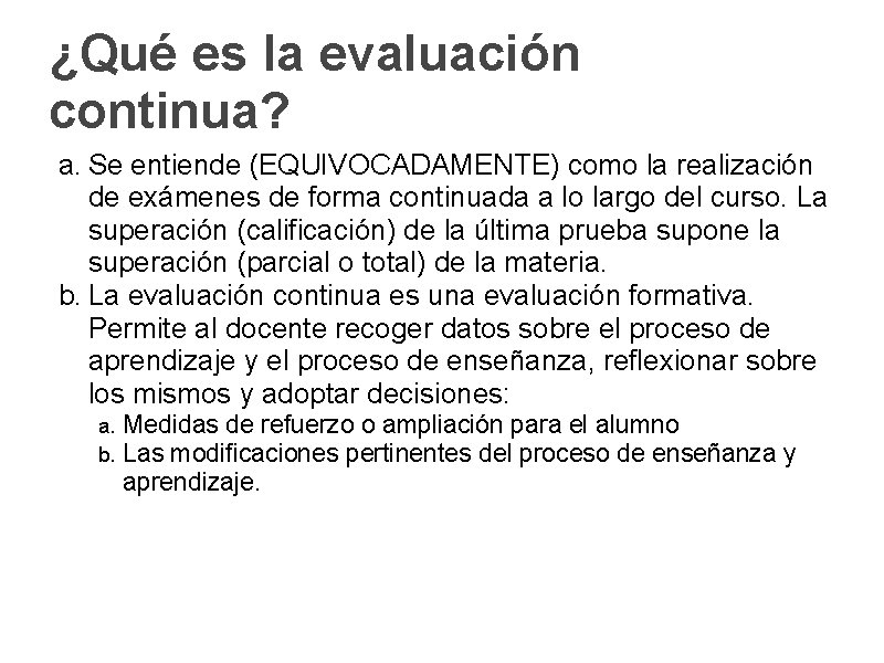 ¿Qué es la evaluación continua? a. Se entiende (EQUIVOCADAMENTE) como la realización de exámenes