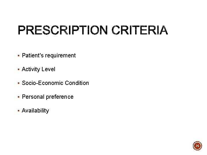§ Patient's requirement § Activity Level § Socio-Economic Condition § Personal preference § Availability