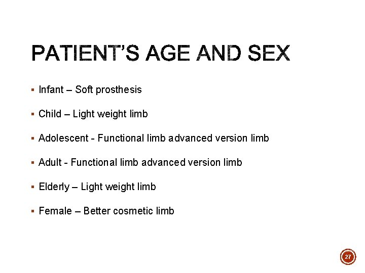 § Infant – Soft prosthesis § Child – Light weight limb § Adolescent -