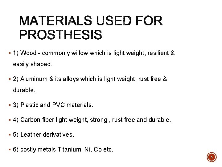 § 1) Wood - commonly willow which is light weight, resilient & easily shaped.