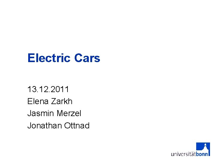 Electric Cars 13. 12. 2011 Elena Zarkh Jasmin Merzel Jonathan Ottnad 