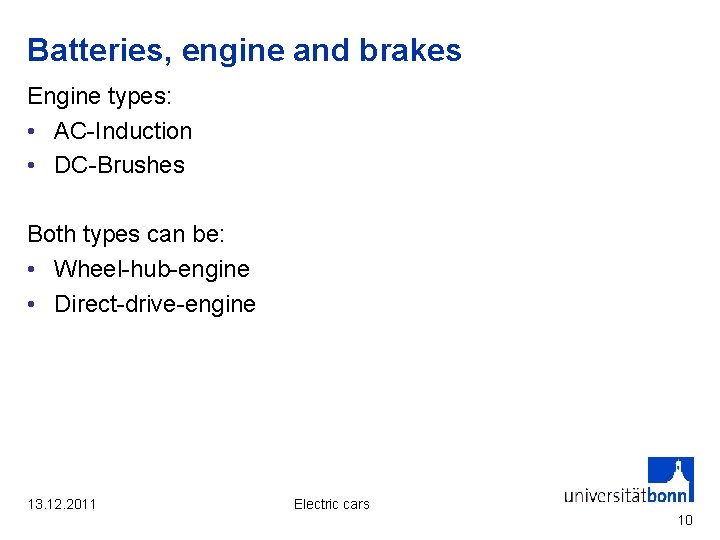 Batteries, engine and brakes Engine types: • AC-Induction • DC-Brushes Both types can be: