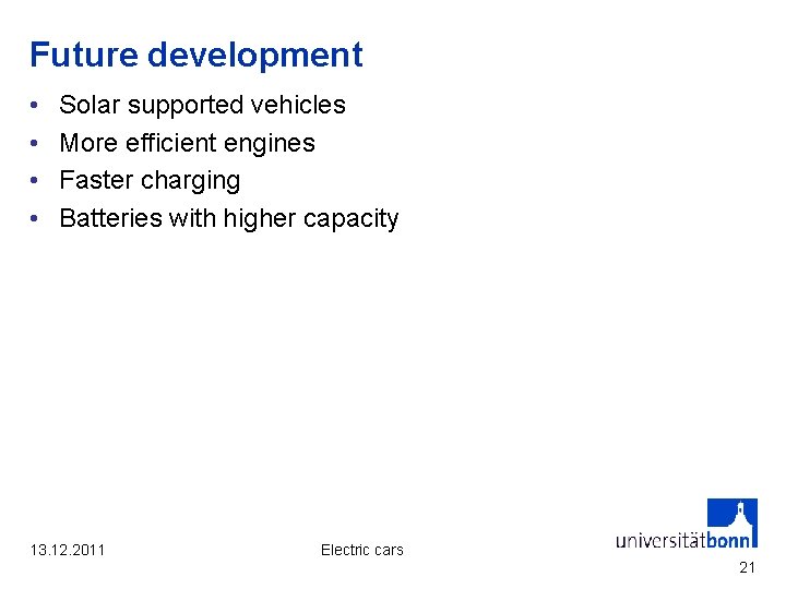Future development • • Solar supported vehicles More efficient engines Faster charging Batteries with