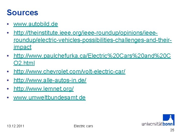 Sources • www. autobild. de • http: //theinstitute. ieee. org/ieee-roundup/opinions/ieeeroundup/electric-vehicles-possibilities-challenges-and-theirimpact • http: //www. paulchefurka.