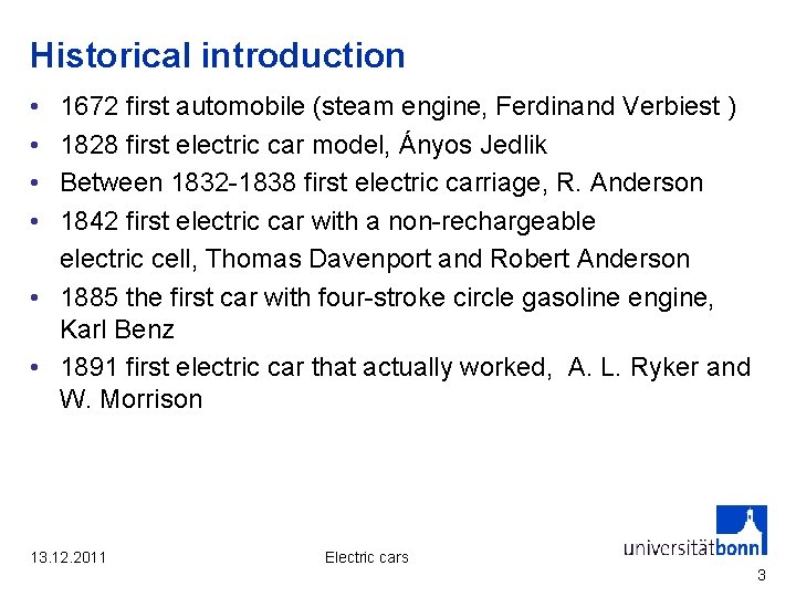 Historical introduction • • 1672 first automobile (steam engine, Ferdinand Verbiest ) 1828 first