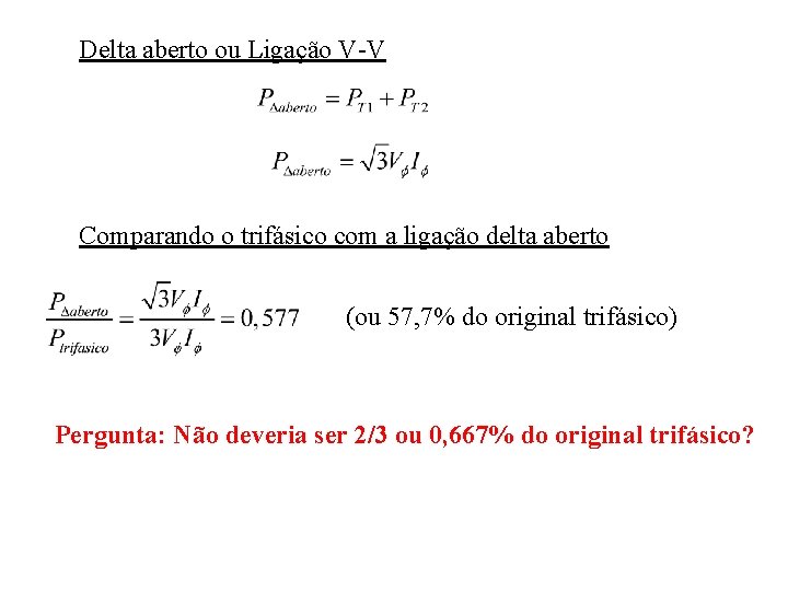 Delta aberto ou Ligação V-V Comparando o trifásico com a ligação delta aberto (ou