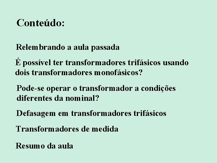 Conteúdo: Relembrando a aula passada É possível ter transformadores trifásicos usando dois transformadores monofásicos?