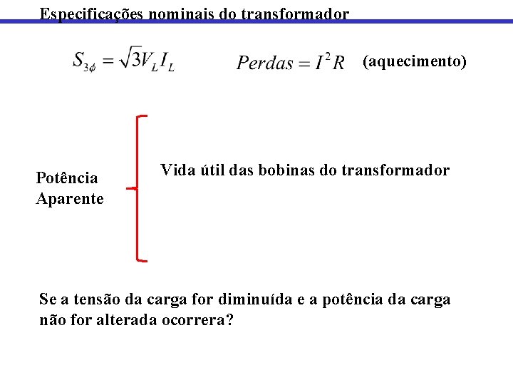 Especificações nominais do transformador (aquecimento) Potência Aparente Vida útil das bobinas do transformador Se