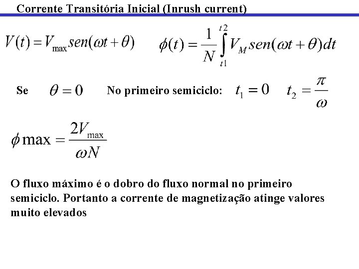 Corrente Transitória Inicial (Inrush current) Se No primeiro semiciclo: O fluxo máximo é o