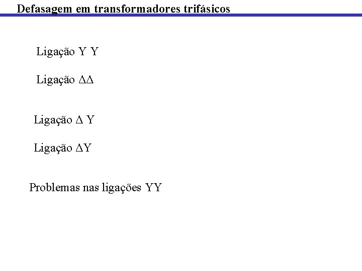 Defasagem em transformadores trifásicos Ligação Y Y Ligação ΔΔ Ligação Δ Y Ligação ΔY