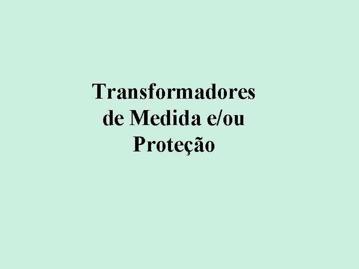 Transformadores de Medida e/ou Proteção 