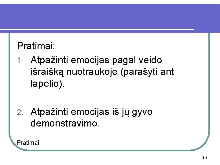 Pratimai: 1. Atpažinti emocijas pagal veido išraišką nuotraukoje (parašyti ant lapelio). 2. Atpažinti emocijas