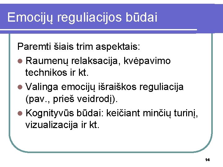 Emocijų reguliacijos būdai Paremti šiais trim aspektais: l Raumenų relaksacija, kvėpavimo technikos ir kt.