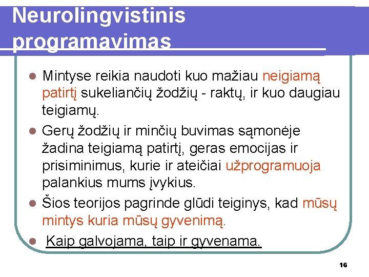 Neurolingvistinis programavimas Mintyse reikia naudoti kuo mažiau neigiamą patirtį sukeliančių žodžių - raktų, ir