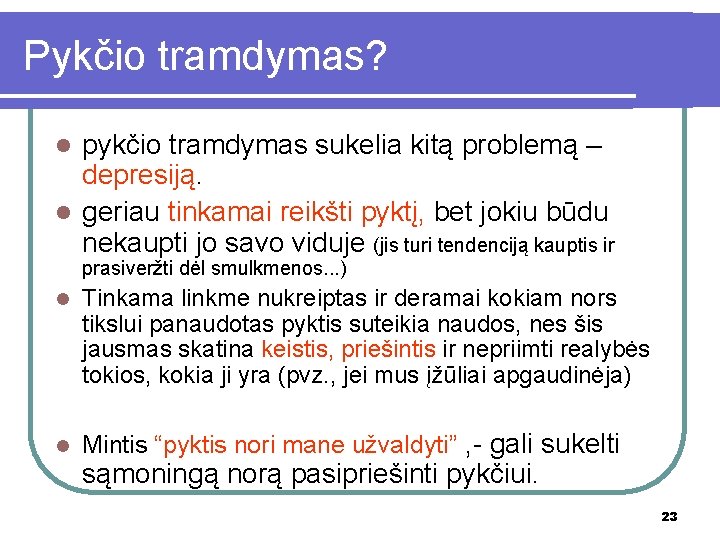 Pykčio tramdymas? pykčio tramdymas sukelia kitą problemą – depresiją. l geriau tinkamai reikšti pyktį,