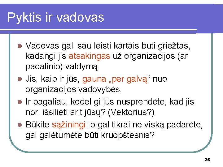 Pyktis ir vadovas Vadovas gali sau leisti kartais būti griežtas, kadangi jis atsakingas už