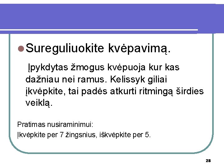 l Sureguliuokite kvėpavimą. Įpykdytas žmogus kvėpuoja kur kas dažniau nei ramus. Kelissyk giliai įkvėpkite,