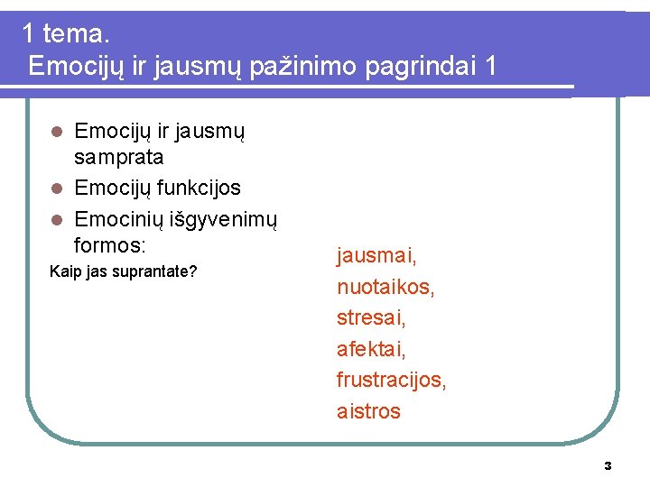 1 tema. Emocijų ir jausmų pažinimo pagrindai 1 Emocijų ir jausmų samprata l Emocijų