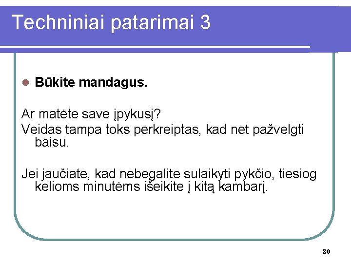 Techniniai patarimai 3 l Būkite mandagus. Ar matėte save įpykusį? Veidas tampa toks perkreiptas,