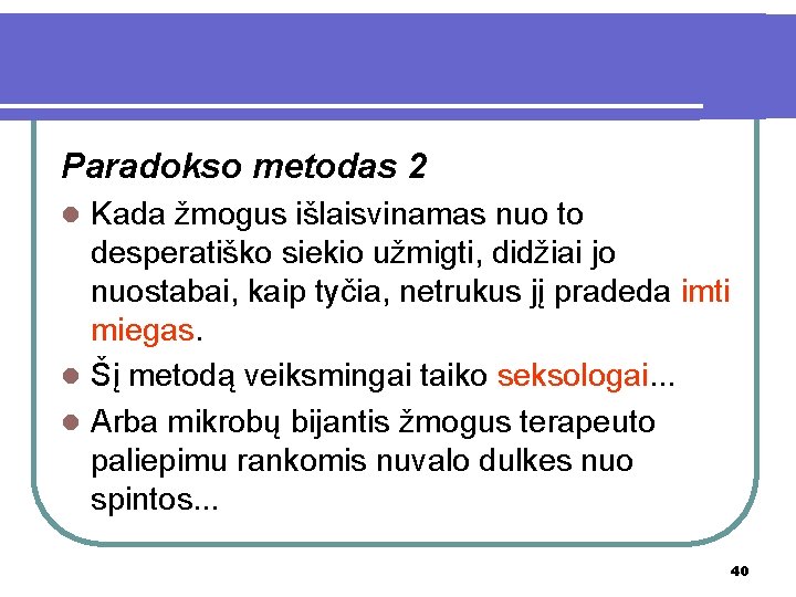 Paradokso metodas 2 Kada žmogus išlaisvinamas nuo to desperatiško siekio užmigti, didžiai jo nuostabai,