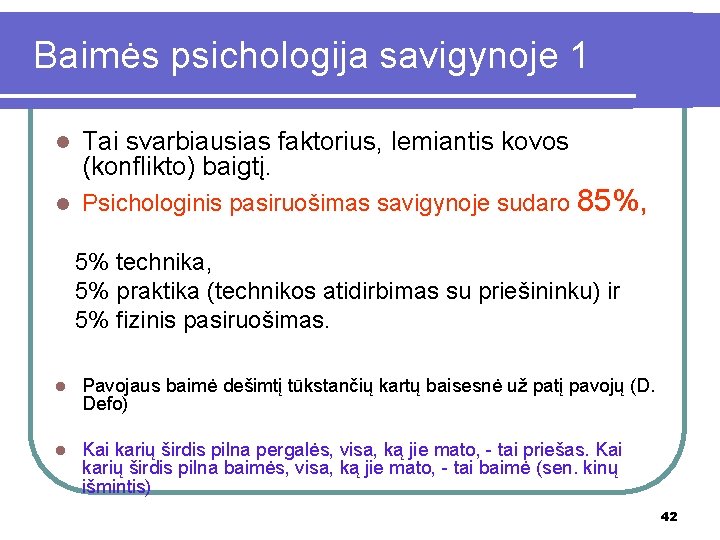  Baimės psichologija savigynoje 1 l l Tai svarbiausias faktorius, lemiantis kovos (konflikto) baigtį.