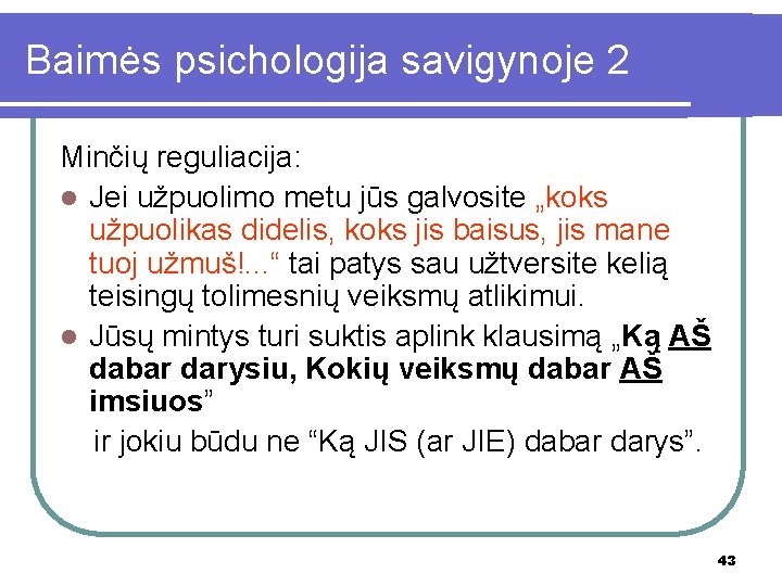 Baimės psichologija savigynoje 2 Minčių reguliacija: l Jei užpuolimo metu jūs galvosite „koks užpuolikas