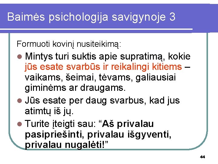 Baimės psichologija savigynoje 3 Formuoti kovinį nusiteikimą: l Mintys turi suktis apie supratimą, kokie