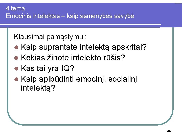 4 tema Emocinis intelektas – kaip asmenybės savybė Klausimai pamąstymui: l Kaip suprantate intelektą