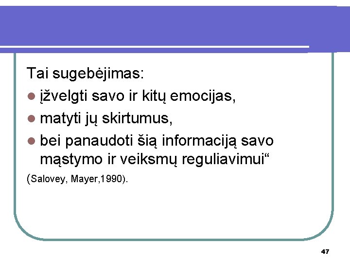 Tai sugebėjimas: l įžvelgti savo ir kitų emocijas, l matyti jų skirtumus, l bei