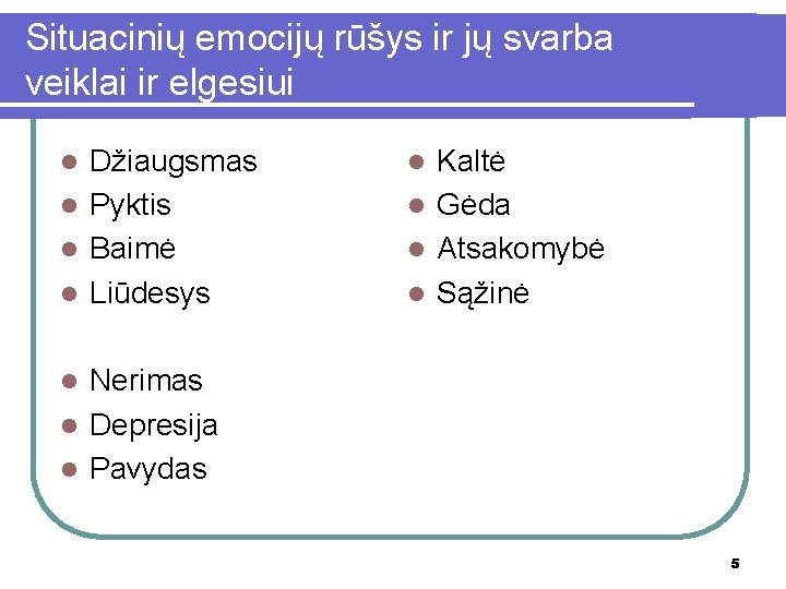 Situacinių emocijų rūšys ir jų svarba veiklai ir elgesiui Džiaugsmas l Pyktis l Baimė