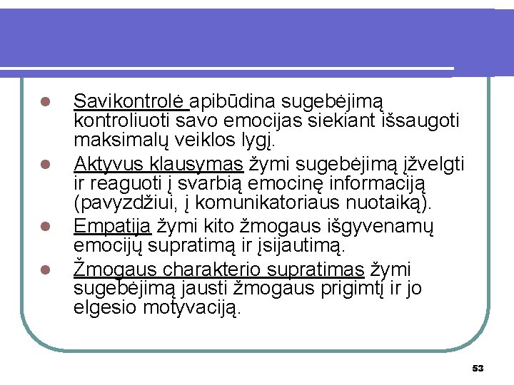 l l Savikontrolė apibūdina sugebėjimą kontroliuoti savo emocijas siekiant išsaugoti maksimalų veiklos lygį. Aktyvus