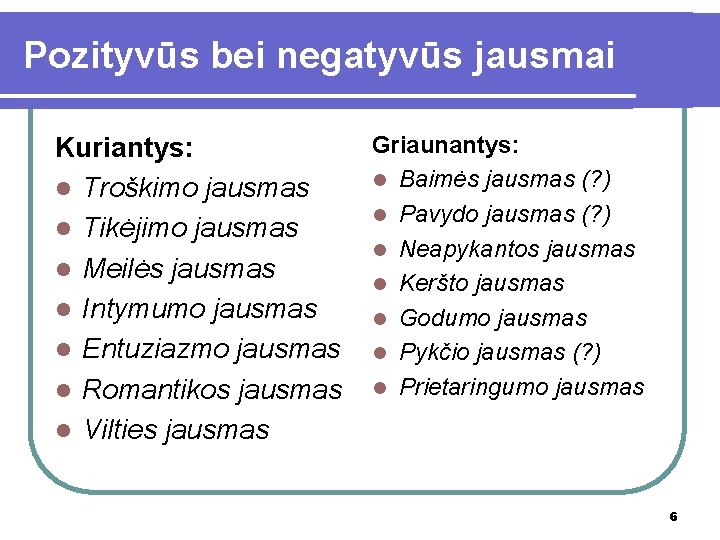 Pozityvūs bei negatyvūs jausmai Kuriantys: l Troškimo jausmas l Tikėjimo jausmas l Meilės jausmas