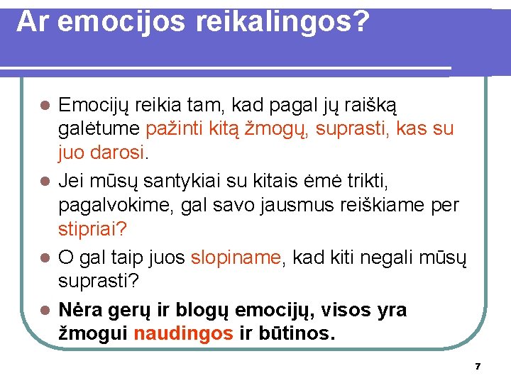 Ar emocijos reikalingos? Emocijų reikia tam, kad pagal jų raišką galėtume pažinti kitą žmogų,