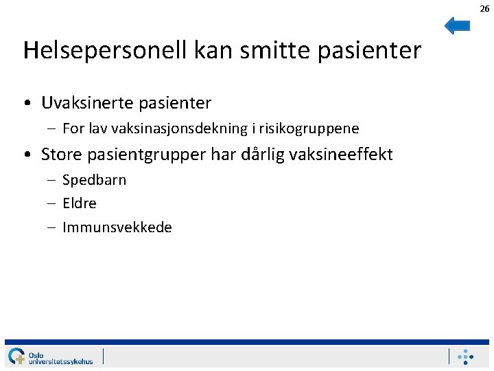26 Helsepersonell kan smitte pasienter • Uvaksinerte pasienter – For lav vaksinasjonsdekning i risikogruppene