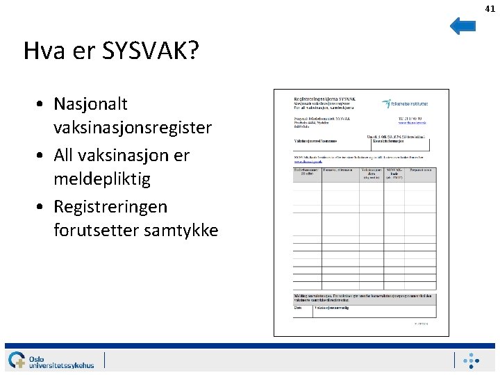 41 Hva er SYSVAK? • Nasjonalt vaksinasjonsregister • All vaksinasjon er meldepliktig • Registreringen