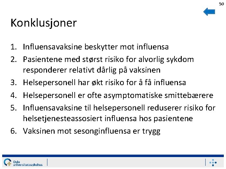 50 Konklusjoner 1. Influensavaksine beskytter mot influensa 2. Pasientene med størst risiko for alvorlig
