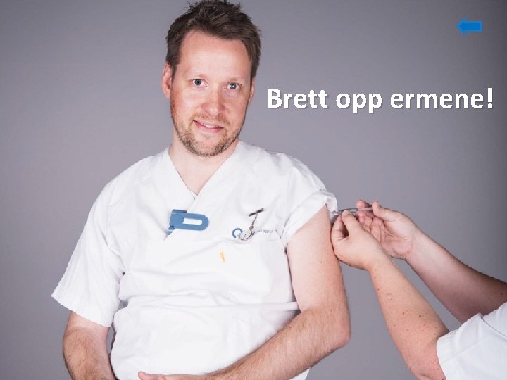 Brett opp ermene! 