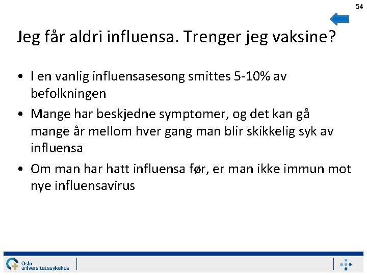 54 Jeg får aldri influensa. Trenger jeg vaksine? • I en vanlig influensasesong smittes