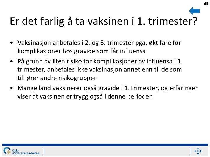 60 Er det farlig å ta vaksinen i 1. trimester? • Vaksinasjon anbefales i