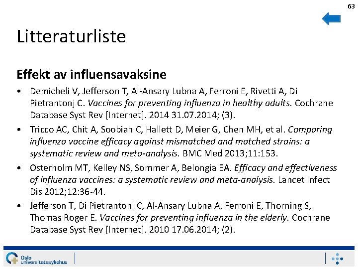 63 Litteraturliste Effekt av influensavaksine • Demicheli V, Jefferson T, Al-Ansary Lubna A, Ferroni
