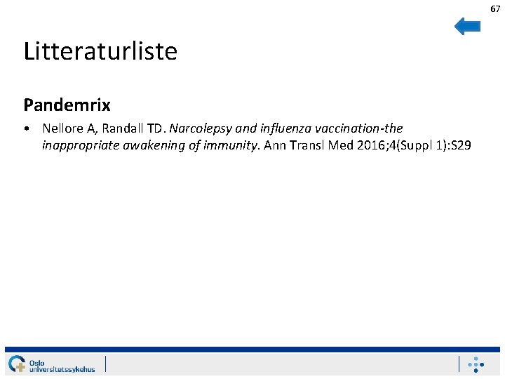 67 Litteraturliste Pandemrix • Nellore A, Randall TD. Narcolepsy and influenza vaccination-the inappropriate awakening