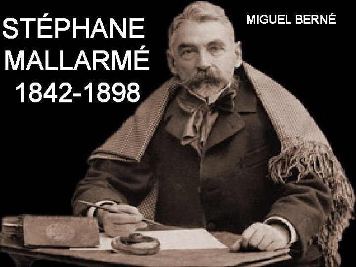 STÉPHANE MALLARMÉ 1842 -1898 MIGUEL BERNÉ 