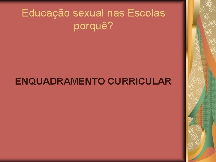 Educação sexual nas Escolas porquê? ENQUADRAMENTO CURRICULAR 