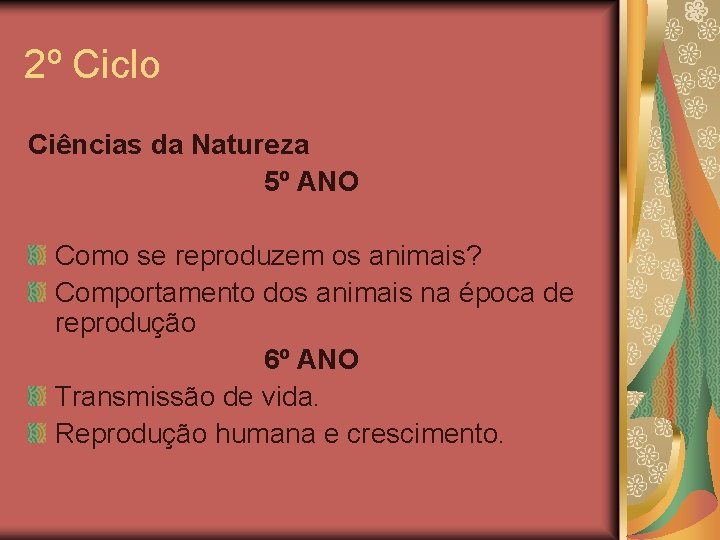 2º Ciclo Ciências da Natureza 5º ANO Como se reproduzem os animais? Comportamento dos