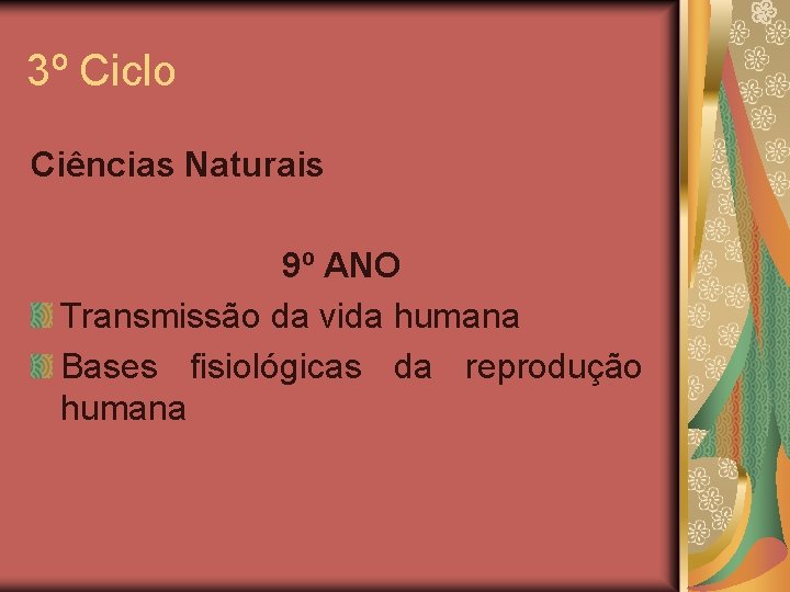 3º Ciclo Ciências Naturais 9º ANO Transmissão da vida humana Bases fisiológicas da reprodução