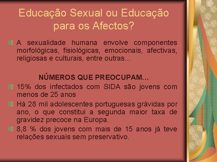 Educação Sexual ou Educação para os Afectos? A sexualidade humana envolve componentes morfológicas, fisiológicas,
