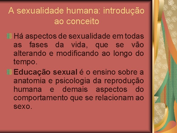 A sexualidade humana: introdução ao conceito Há aspectos de sexualidade em todas as fases
