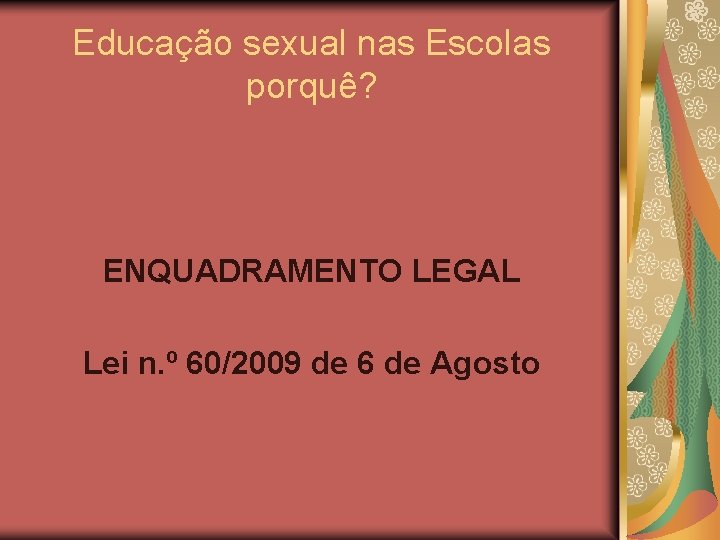 Educação sexual nas Escolas porquê? ENQUADRAMENTO LEGAL Lei n. º 60/2009 de 6 de