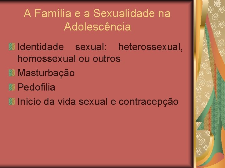 A Família e a Sexualidade na Adolescência Identidade sexual: heterossexual, homossexual ou outros Masturbação